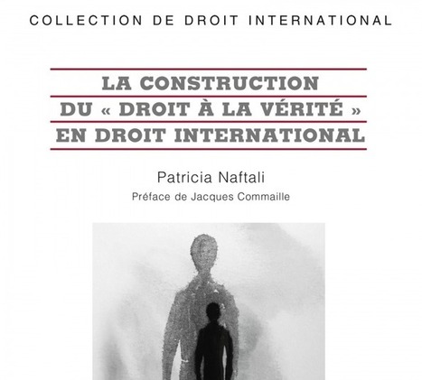 Patricia Naftali : La construction du "droit &agrave; la v&eacute;rit&eacute;" en droit international | Les Livres de Philosophie | Scoop.it