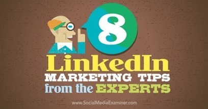 8 LinkedIn Marketing Tips From the Experts : Social Media Examiner | Public Relations & Social Marketing Insight | Scoop.it
