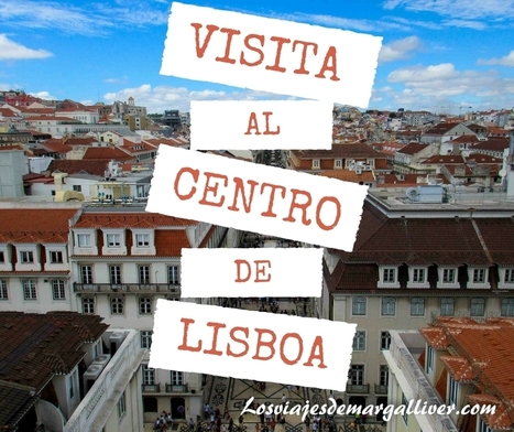 Visita al centro de Lisboa, descubre su pasado | Chismes varios | Scoop.it