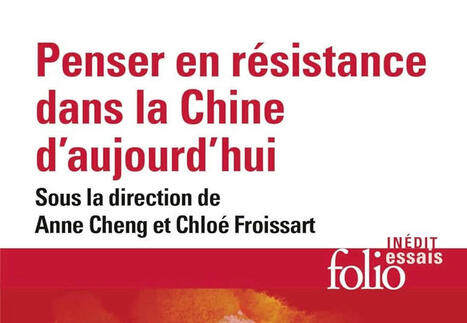 Chloé Froissart et Anne Cheng (dir.) : Penser en résistance dans la Chine d'aujourd'hui | Les Livres de Philosophie | Scoop.it