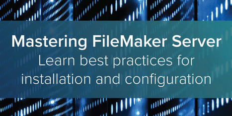 Mastering FileMaker Server - FileMaker Training from PCU | Learning Claris FileMaker | Scoop.it