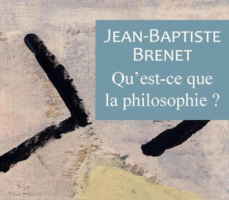 Jean-Baptiste Brenet: Qu'est-ce que la philosophie ? | Les Livres de Philosophie | Scoop.it