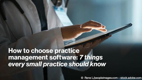 How to choose practice management software: 7 things every small practice should know | Case Management in Health Care | Scoop.it