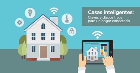 Casas inteligentes: claves y dispositivos para un hogar conectado | tecno4 | Scoop.it