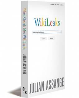 When Google Met WikiLeaks - OR Books | Peer2Politics | Scoop.it