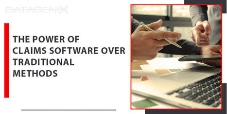 Claims Software vs. Traditional Methods: Why Making the Switch Matters | DataGenix | Scoop.it