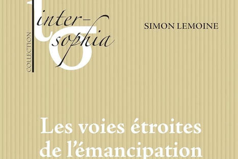 Simon Lemoine : Les voies étroites de l'émancipation Pour une philosophie du cours des choses | Les Livres de Philosophie | Scoop.it