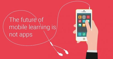 The future of mobile learning is not apps | MobilEd | Scoop.it