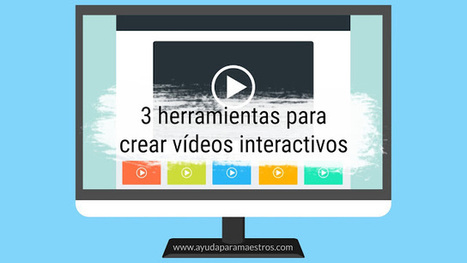 3 herramientas para crear vídeos interactivos | TIC & Educación | Scoop.it