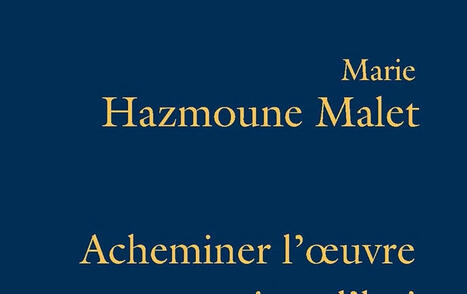 Marie Hazmoune Malet : Acheminer l'oeuvre aujourd'hui | Les Livres de Philosophie | Scoop.it