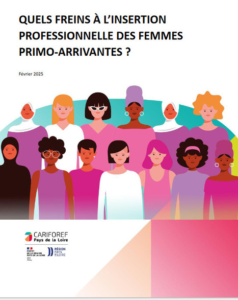 Quels obstacles à l’insertion des femmes primo-arrivantes ? - Cariforef Pays de la Loire [étude, webinaire et podcast] | Compétences de base, illettrisme, illectronisme... | Scoop.it