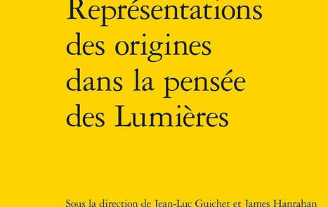 Jean-Luc Guichet, James Hanrahan (dir.) : Repr&eacute;sentations des origines dans la pens&eacute;e des Lumi&egrave;res | Les Livres de Philosophie | Scoop.it
