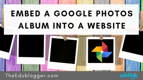 Embed A Google Photos Album Into A Website | Moodle and Web 2.0 | Scoop.it