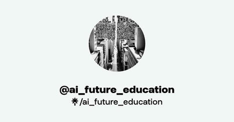 @ai_future_education | Education 2.0 & 3.0 | Scoop.it