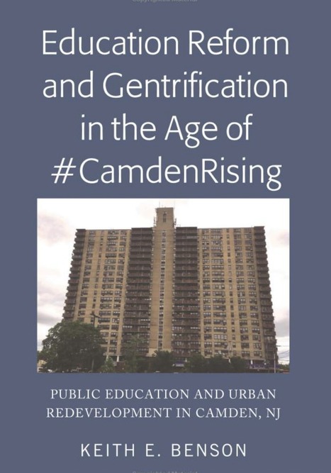 Education Reform and Gentrification in the Age of #CamdenRising: Public Education and Urban Redevelopment in Camden, NJ // Keith E. Benson  | Charter Schools & "Choice": A Closer Look | Scoop.it