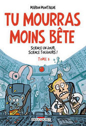 Tu mourras moins bête* - Science un jour, science toujours ! Tome 3 | Dr. Goulu | Scoop.it