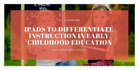 iPads to Differentiate Instruction in Early Elementary Education @coolcatteacher | iPads, MakerEd and More  in Education | Scoop.it