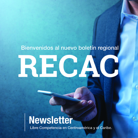 Presentamos el nuevo boletín RECAC, una nueva experiencia en informarse sobre noticias de competencia en Centroamérica y el Caribe. #RECAC | SC News® | Scoop.it