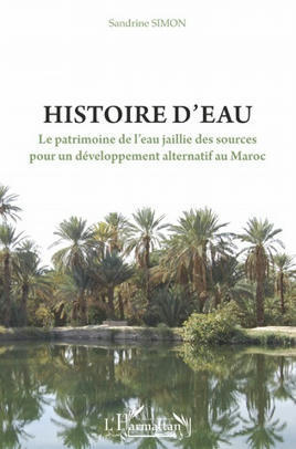 Histoire d'eau: le patrimoine de l'eau jaillie des sources pour un développement alternatif au Maroc | Sandrine Simon | L'Harmattan | Parution d'ouvrages | Scoop.it