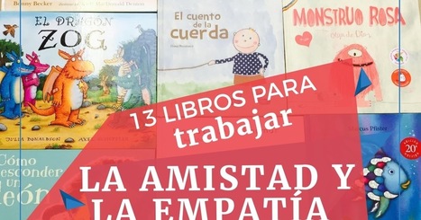13 libros para trabajar la amistad y la empatía con nuestros alumnos o hijos | Educación en Castilla-La Mancha | Scoop.it
