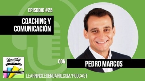 Episodio 25 - Coaching y comunicación con Pedro Marcos | Educación, TIC y ecología | Scoop.it