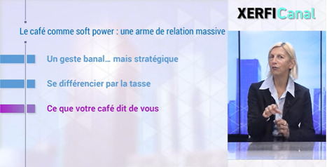 Isabelle Barth, Le caf&eacute; comme soft power : une arme de relation massive - Strat&eacute;gies & Management - xerficanal.com | Leadership and Inclusive Management | Scoop.it