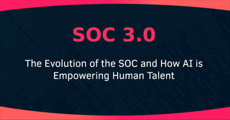 SOC 3.0 - The Evolution of the SOC and How AI is Empowering Human Talent | Artificial Intelligence and Cybersecurity | Scoop.it