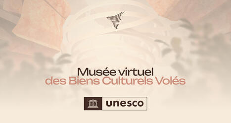 14/10/2025 - L'UNESCO lance son Musée virtuel des biens culturels volés - Ressources en ligne | infos-web | Scoop.it