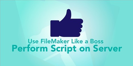 Like a Boss: FileMaker Perform Script on Server | Learning Claris FileMaker | Scoop.it