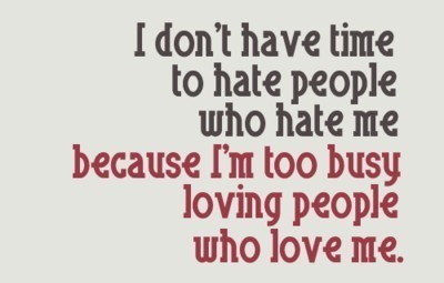 I don't have time to hate people.... | Quote for Thought | Scoop.it