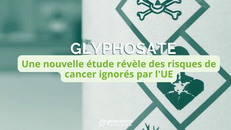 Glyphosate : Une nouvelle étude révèle des risques de cancer ignorés par l'UE | Toxique, soyons vigilant ! | Scoop.it