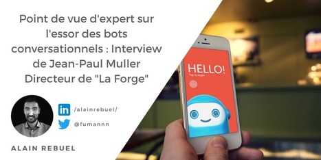 Point de vue d’expert sur l’essor des bots conversationnels : Interview de Jean-Paul Muller - Directeur de "La Forge" chez GFI Informatique | C-Commerce (Commerce conversationnel) | Scoop.it