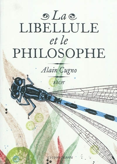Alain Cugno : La libellule et le philosophe | Philosophie en France | Scoop.it