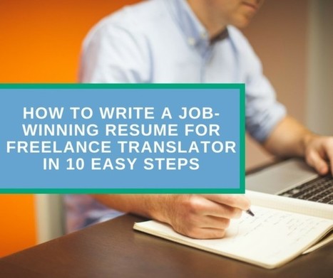 How to write a job-winning resume for freelance translator in 10 easy steps | NOTIZIE DAL MONDO DELLA TRADUZIONE | Scoop.it