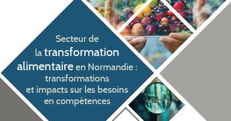 Transformation alimentaire en Normandie : le Carif-Oref analyse les mutations du secteur et leurs impacts sur les comp&eacute;tences | Prospective emploi comp&eacute;tence | Scoop.it