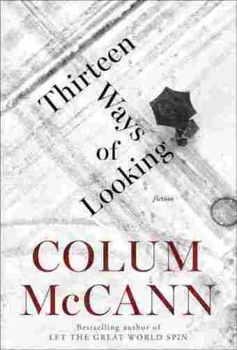 Colum McCann's 'Thirteen Ways' Lifts Darkness Through Storytelling - NPR | The Irish Literary Times | Scoop.it