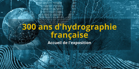 300 ans d’hydrographie française- Exposition virtuelle | Biodiversité | Scoop.it
