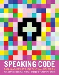 Book : Speaking Code: Coding as Aesthetic and Political Expression - ext Geoff Cox / Code Alex McLean | Digital #MediaArt(s) Numérique(s) | Scoop.it