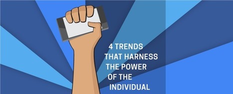 4 Trends That Harness the Power of the Individual | Public Relations & Social Marketing Insight | Scoop.it