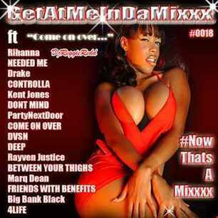 GetAtMe - GetAtMeInDaMixxx 0018 Come On Over fT Rihanna Needed Me and more | GetAtMe | Scoop.it