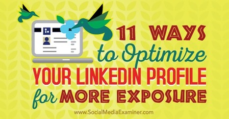 11 Ways to Optimize Your LinkedIn Profile for More Exposure | Social Media Examiner | Public Relations & Social Marketing Insight | Scoop.it