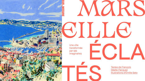 "#Marseille / Eclatés. Une ville transformée par ses imaginaires" François Déalle-Facquez, @EmilieSeto - publication de la @Revue_SurMesure | Fil de veille - FDF | Scoop.it