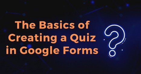 The Basics of Creating a Quiz in Google Forms via @rmbyrne | Education 2.0 & 3.0 | Scoop.it