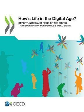 How's life in the Digital Age? - Opportunities and risks of the Digital Transformation for people's well-being | iPads, MakerEd and More  in Education | Scoop.it