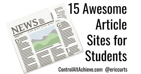 Control Alt Achieve: 15 Awesome Article Sites for Students | iPads, MakerEd and More  in Education | Scoop.it