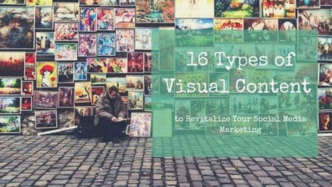 16 Types of Visual Content to Revitalize Your Social Media Marketing | Public Relations & Social Marketing Insight | Scoop.it