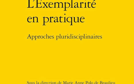 Marie Anne Polo de Beaulieu (dir.) : L'Exemplarité en pratique. Approches pluridisciplinaires | Les Livres de Philosophie | Scoop.it
