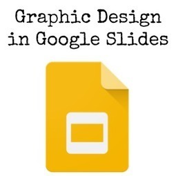 Graphic Design in Google Slides | TIC & Educación | Scoop.it