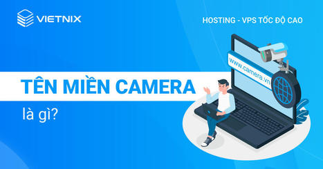 Tên miền camera là gì? Cách tạo tên miền xem camera miễn phí | vietnix | Scoop.it