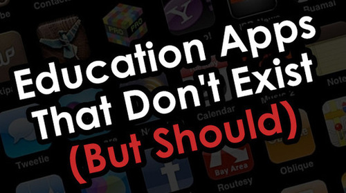 5 Education Apps That Don’t Exist (But Should) – Edudemic | Blog de ...